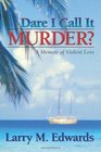 Dare I Call It Murder?: A Memoir of Violent Loss