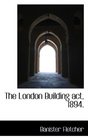 The London Building act 1894