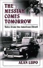 The Messiah Comes Tomorrow Tales from the American Shtetl