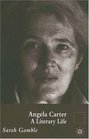 Angela Carter  A Literary Life