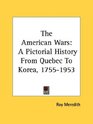 The American Wars A Pictorial History From Quebec To Korea 17551953