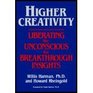 Higher Creativity: Liberating the Unconscious for Breakthrough Insights