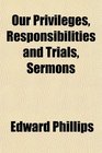 Our Privileges Responsibilities and Trials Sermons