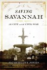 Saving Savannah: The City and the Civil War