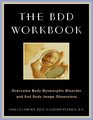 The BDD Workbook Overcome Body Dysmorphic Disorder and End Body Image Obsessions