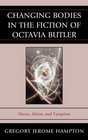 Changing Bodies in the Fiction of Octavia Butler Slaves Aliens and Vampires