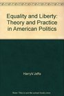 Equality and Liberty Theory and Practice in American Politics