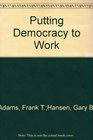 Putting Democracy to Work A Practical Guide for Starting WorkerOwned Businesses