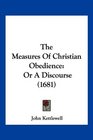 The Measures Of Christian Obedience Or A Discourse