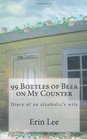 99 Bottles of Beer on My Counter Diary of an alcoholic's wife