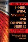 How to Stop EMail Spam Spyware and Computer Viruses from Ruining Your Computer The Complete Guide for Your Home and Work