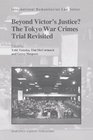 Beyond Victor's Justice The Tokyo War Crimes Trial Revisited