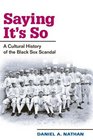 Saying It's So A Cultural History of the Black Sox Scandal