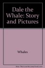 Dale the Whale Story and pictures
