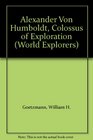 Alexander Von Humboldt Colossus of Exploration