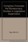 Congress Oversees the Bureaucracy Studies in Legislative Supervision