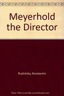 Meyerhold the Director
