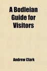 A Bodleian Guide for Visitors