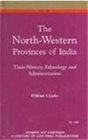 The North Western Provinces of India Their History Ethnology and Administration