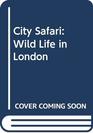 City Safari Wildlife in London