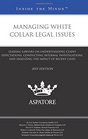 Managing White Collar Legal Issues 2015 ed Leading Lawyers on Understanding Client Expectations Conducting Internal Investigations and Analyzing the Impact of Recent Cases