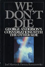 We Don't Die George Anderson's Conversations With the Other Side