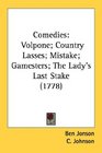 Comedies Volpone Country Lasses Mistake Gamesters The Lady's Last Stake
