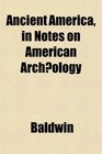 Ancient America in Notes on American Archology
