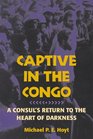 Captive in the Congo A Consul's Return to the Heart of Darkness