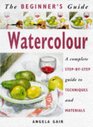 The Beginner's Guide Watercolor A Complete StepByStep Guide to Techniques and Materials