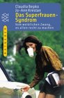 Das Superfrauen Syndrom Vom weiblichen Zwang es allen recht zu machen