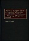 Popular Singers of the Twentieth Century A Bibliography of Biographical Materials
