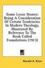 Some Loose Stones Being A Consideration Of Certain Tendencies In Modern Theology Illustrated By Reference To The Book Called Foundations