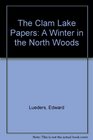 The Clam Lake Papers A Winter in the North Woods