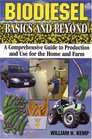 Biodiesel Basics And Beyond A Comprehensive Guide to Production And Use for the Home And Farm