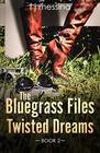 The Bluegrass Files: Twisted Dreams (Volume 2)