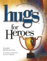 Hugs for Heroes Stories Sayings and Scriptures to Encourage and Inspire