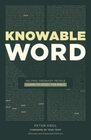 Knowable Word Knowable Word Helping Ordinary People Learn to Study the Bible