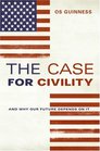 The Case for Civility: And Why Our Future Depends on It