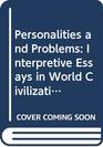 Personalities and Problems Interpretive Essays in World Civilizations