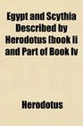 Egypt and Scythia Described by Herodotus book Ii and Part of Book Iv