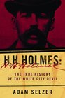 H H Holmes The True History of the White City Devil