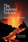 The Violence Volcano Reducing the Threat of Workplace Violence
