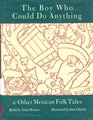 The Boy Who Could Do Anything  Other Mexican Folktales And Other Mexican Folktales