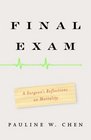 Final Exam: A Surgeon\'s Reflections on Mortality