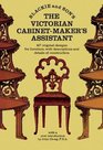The Victorian CabinetMaker's Assistant 417 Original Designs With Descriptions and Details of Construction
