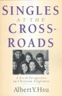 Singles at the Crossroads A Fresh Perspective on Christian Singleness