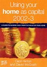 Using Your Home as Capital 20022003 A Guide to Raising Cash from the Value of Your Home