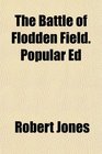 The Battle of Flodden Field Popular Ed