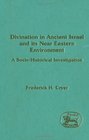 Divination in Ancient Israel and Its Near Eastern Environment A SocioHistorical Investigation
